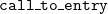 monospace left brace call to entry right brace