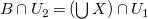 upper B intersection upper U 2 equals left parenthesis union upper X right parenthesis intersection upper U 1