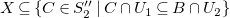 upper X subset of or equal to StartSet upper C element of upper S double prime 2 vertical bar upper C intersection upper U 1 subset of or equal to upper B intersection upper U 2 EndSet