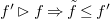f prime contains as normal subgroup f right double arrow f overtilde less than or equals f prime