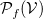 script upper P Subscript f Baseline left parenthesis script upper V right parenthesis