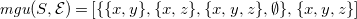 m g u left parenthesis upper S comma script upper E right parenthesis equals left bracket StartSet StartSet x comma y EndSet comma StartSet x comma z EndSet comma StartSet x comma y comma z EndSet comma normal empty set EndSet comma StartSet x comma y comma z EndSet right bracket