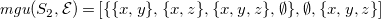 m g u left parenthesis upper S 2 comma script upper E right parenthesis equals left bracket StartSet StartSet x comma y EndSet comma StartSet x comma z EndSet comma StartSet x comma y comma z EndSet comma normal empty set EndSet comma normal empty set comma StartSet x comma y comma z EndSet right bracket