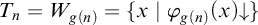upper T Subscript n Baseline equals upper W Subscript g left parenthesis n right parenthesis Baseline equals StartSet x vertical bar phi Subscript g left parenthesis n right parenthesis Baseline left parenthesis x right parenthesis down arrow EndSet