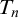 upper T Subscript n