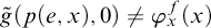 ModifyingAbove g With tilde left parenthesis p left parenthesis e comma x right parenthesis comma 0 right parenthesis not equals phi Subscript x Superscript f Baseline left parenthesis x right parenthesis