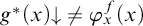 g Superscript asterisk Baseline left parenthesis x right parenthesis down arrow not equals phi Subscript x Superscript f Baseline left parenthesis x right parenthesis