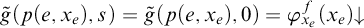 ModifyingAbove g With tilde left parenthesis p left parenthesis e comma x Subscript e Baseline right parenthesis comma s right parenthesis equals ModifyingAbove g With tilde left parenthesis p left parenthesis e comma x Subscript e Baseline right parenthesis comma 0 right parenthesis equals phi Subscript x Sub Subscript e Superscript f Baseline left parenthesis x Subscript e Baseline right parenthesis down arrow