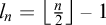 l Subscript n Baseline equals left floor StartFraction n Over 2 EndFraction right floor minus 1