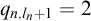 q Subscript n comma l Sub Subscript n Subscript plus 1 Baseline equals 2