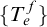 StartSet upper T Subscript e Superscript f Baseline EndSet