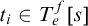 t Subscript i Baseline element of upper T Subscript e Superscript f Baseline left bracket s right bracket