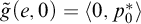 ModifyingAbove g With tilde left parenthesis e comma 0 right parenthesis equals left angle bracket 0 comma p 0 Superscript asterisk Baseline right angle bracket