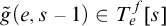 ModifyingAbove g With tilde left parenthesis e comma s minus 1 right parenthesis element of upper T Subscript e Superscript f Baseline left bracket s right bracket