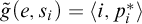ModifyingAbove g With tilde left parenthesis e comma s Subscript i Baseline right parenthesis equals left angle bracket i comma p Subscript i Superscript asterisk Baseline right angle bracket