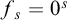 f Subscript s Baseline equals 0 Superscript s