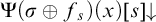 normal upper Psi left parenthesis sigma circled plus f Subscript s Baseline right parenthesis left parenthesis x right parenthesis left bracket s right bracket down arrow