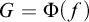 upper G equals normal upper Phi left parenthesis f right parenthesis
