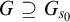 upper G superset of or equal to upper G Subscript s 0