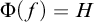 normal upper Phi left parenthesis f right parenthesis equals upper H