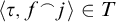 left angle bracket tau comma f Superscript ⌢ Baseline j right angle bracket element of upper T