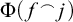 normal upper Phi left parenthesis f Superscript ⌢ Baseline j right parenthesis