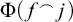 normal upper Phi left parenthesis f Superscript ⌢ Baseline j right parenthesis