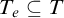 upper T Subscript e Baseline subset of or equal to upper T