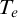 upper T Subscript e
