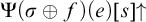 normal upper Psi left parenthesis sigma circled plus f right parenthesis left parenthesis e right parenthesis left bracket s right bracket up arrow