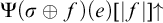 normal upper Psi left parenthesis sigma circled plus f right parenthesis left parenthesis e right parenthesis left bracket StartAbsoluteValue f EndAbsoluteValue right bracket up arrow
