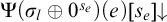 normal upper Psi left parenthesis sigma Subscript l Baseline circled plus 0 Superscript s Super Subscript e Superscript Baseline right parenthesis left parenthesis e right parenthesis left bracket s Subscript e Baseline right bracket down arrow