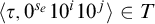 left angle bracket tau comma 0 Superscript s Super Subscript e Superscript Baseline 10 Superscript i Baseline 10 Superscript j Baseline right angle bracket element of upper T