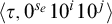 left angle bracket tau comma 0 Superscript s Super Subscript e Superscript Baseline 10 Superscript i Baseline 10 Superscript j Baseline right angle bracket