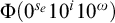 normal upper Phi left parenthesis 0 Superscript s Super Subscript e Superscript Baseline 10 Superscript i Baseline 10 Superscript omega Baseline right parenthesis