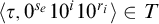 left angle bracket tau comma 0 Superscript s Super Subscript e Superscript Baseline 10 Superscript i Baseline 10 Superscript r Super Subscript i Superscript Baseline right angle bracket element of upper T