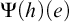 normal upper Psi left parenthesis h right parenthesis left parenthesis e right parenthesis