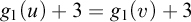 g 1 left parenthesis u right parenthesis plus 3 equals g 1 left parenthesis v right parenthesis plus 3