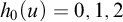 h 0 left parenthesis u right parenthesis equals 0 comma 1 comma 2