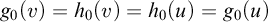 g 0 left parenthesis v right parenthesis equals h 0 left parenthesis v right parenthesis equals h 0 left parenthesis u right parenthesis equals g 0 left parenthesis u right parenthesis