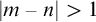 StartAbsoluteValue m minus n EndAbsoluteValue greater than 1