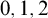 0 comma 1 comma 2