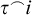tau Superscript ⌢ Baseline i