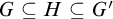 upper G subset of or equal to upper H subset of or equal to upper G prime