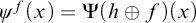 psi Superscript f Baseline left parenthesis x right parenthesis equals normal upper Psi left parenthesis h circled plus f right parenthesis left parenthesis x right parenthesis