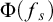 normal upper Phi left parenthesis f Subscript s Baseline right parenthesis