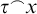 tau Superscript ⌢ Baseline x