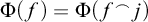 normal upper Phi left parenthesis f right parenthesis equals normal upper Phi left parenthesis f Superscript ⌢ Baseline j right parenthesis