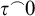 tau Superscript ⌢ Baseline 0
