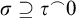 sigma superset of or equal to tau Superscript ⌢ Baseline 0
